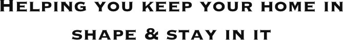 Slogan: Helping you keep your home in shape & stay in it.